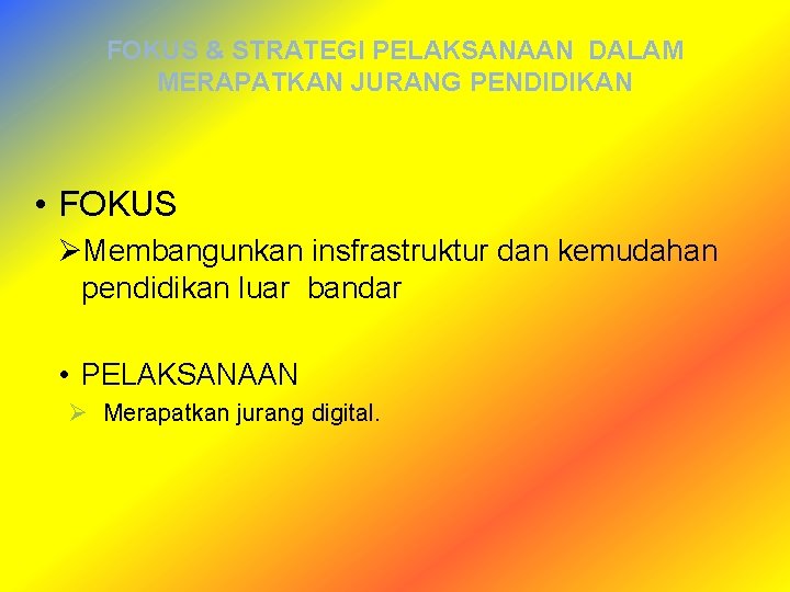 FOKUS & STRATEGI PELAKSANAAN DALAM MERAPATKAN JURANG PENDIDIKAN • FOKUS ØMembangunkan insfrastruktur dan kemudahan