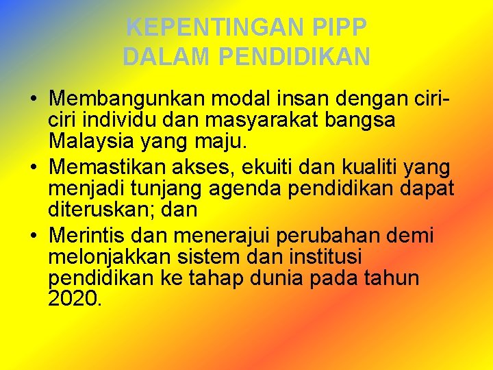 KEPENTINGAN PIPP DALAM PENDIDIKAN • Membangunkan modal insan dengan ciri individu dan masyarakat bangsa