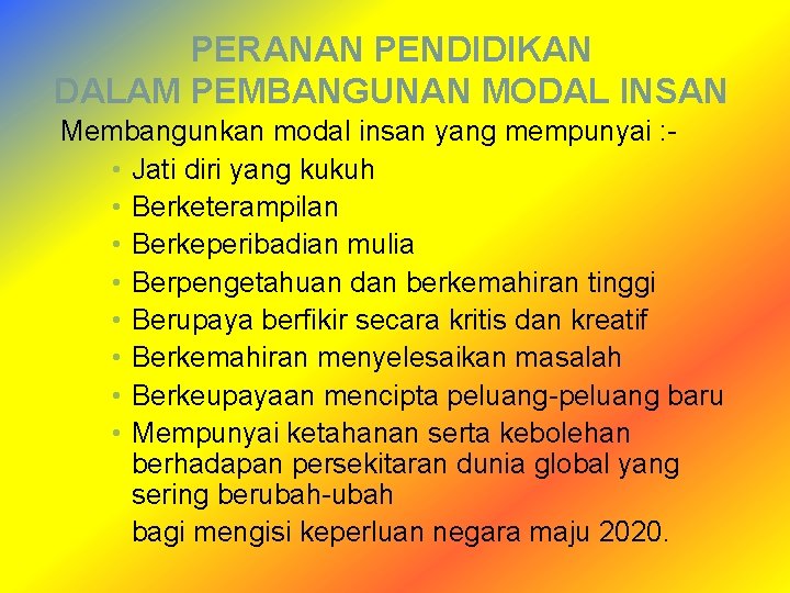 PERANAN PENDIDIKAN DALAM PEMBANGUNAN MODAL INSAN Membangunkan modal insan yang mempunyai : • Jati