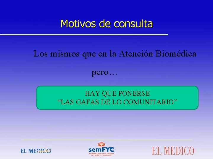 Motivos de consulta Los mismos que en la Atención Biomédica pero… HAY QUE PONERSE