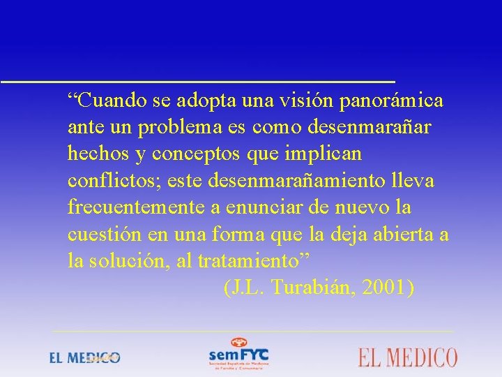 “Cuando se adopta una visión panorámica ante un problema es como desenmarañar hechos y