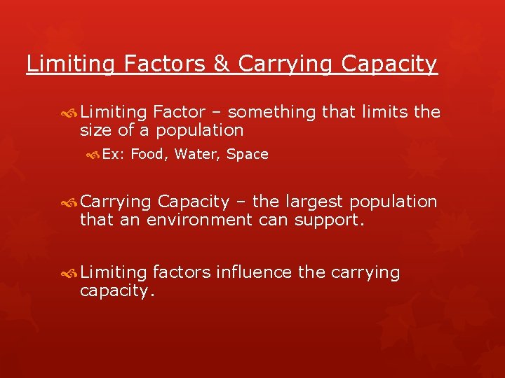 Limiting Factors & Carrying Capacity Limiting Factor – something that limits the size of