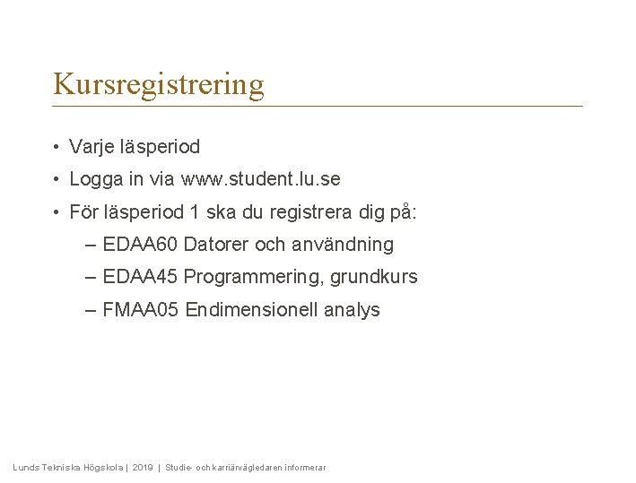 Kursregistrering • Varje läsperiod • Logga in via www. student. lu. se • För