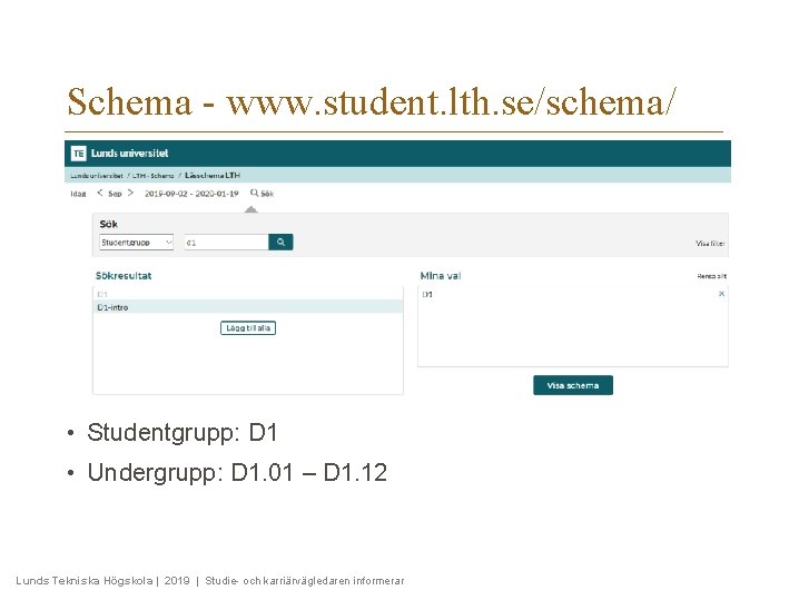 Schema - www. student. lth. se/schema/ • Studentgrupp: D 1 • Undergrupp: D 1.