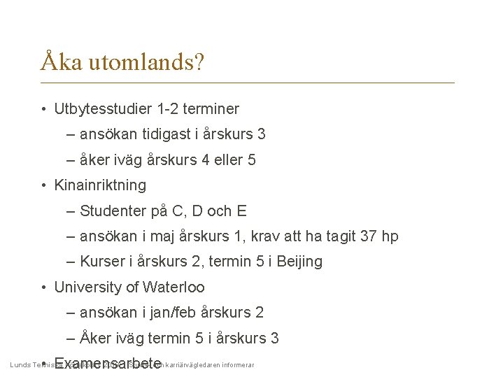 Åka utomlands? • Utbytesstudier 1 -2 terminer – ansökan tidigast i årskurs 3 –