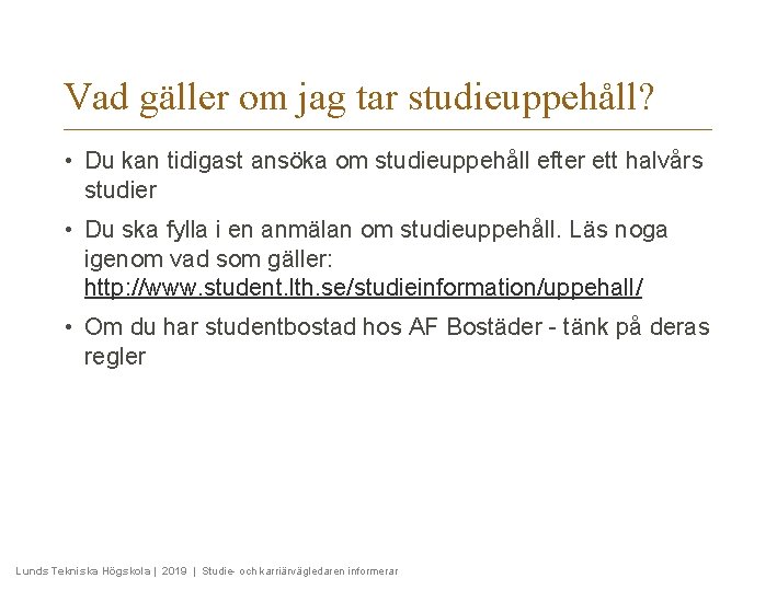 Vad gäller om jag tar studieuppehåll? • Du kan tidigast ansöka om studieuppehåll efter