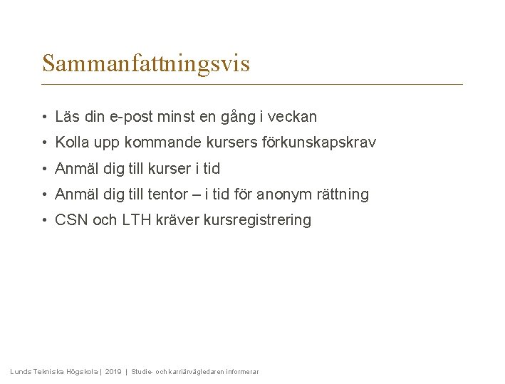 Sammanfattningsvis • Läs din e-post minst en gång i veckan • Kolla upp kommande