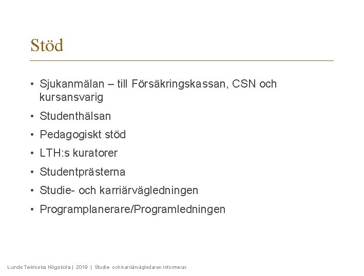 Stöd • Sjukanmälan – till Försäkringskassan, CSN och kursansvarig • Studenthälsan • Pedagogiskt stöd