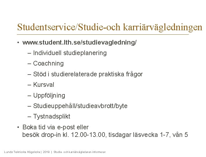 Studentservice/Studie-och karriärvägledningen • www. student. lth. se/studievagledning/ – Individuell studieplanering – Coachning – Stöd