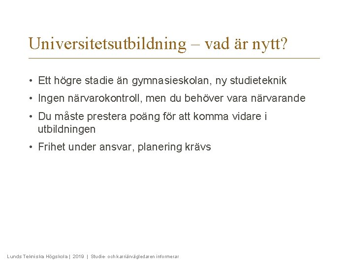 Universitetsutbildning – vad är nytt? • Ett högre stadie än gymnasieskolan, ny studieteknik •