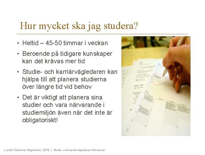 Hur mycket ska jag studera? • Heltid – 45 -50 timmar i veckan •