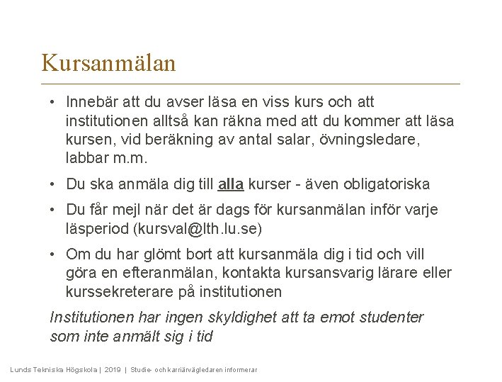 Kursanmälan • Innebär att du avser läsa en viss kurs och att institutionen alltså