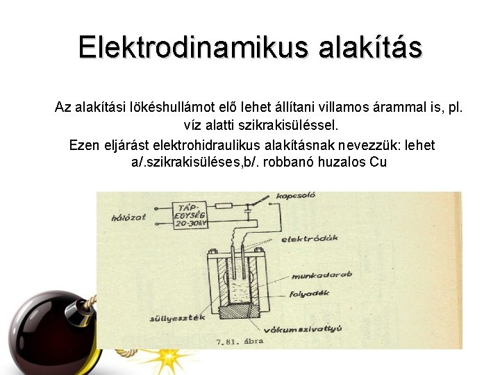 Elektrodinamikus alakítás Az alakítási lökéshullámot elő lehet állítani villamos árammal is, pl. víz alatti