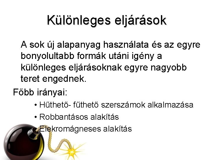 Különleges eljárások A sok új alapanyag használata és az egyre bonyolultabb formák utáni igény