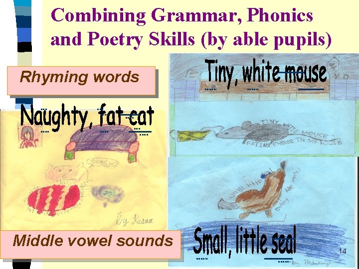 Combining Grammar, Phonics and Poetry Skills (by able pupils) Rhyming words Middle vowel sounds Combining Grammar, Phonics and Poetry Skills (by able pupils) Rhyming words Middle vowel sounds