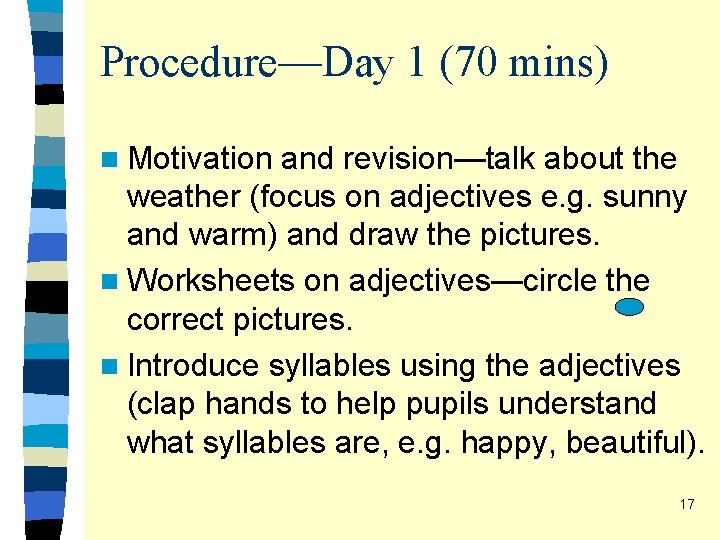 Procedure—Day 1 (70 mins) n Motivation and revision—talk about the weather (focus on adjectives Procedure—Day 1 (70 mins) n Motivation and revision—talk about the weather (focus on adjectives
