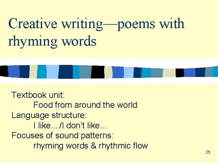 Creative writing—poems with rhyming words Textbook unit: Food from around the world Language structure: Creative writing—poems with rhyming words Textbook unit: Food from around the world Language structure: