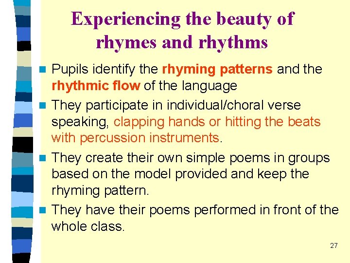 Experiencing the beauty of rhymes and rhythms Pupils identify the rhyming patterns and the Experiencing the beauty of rhymes and rhythms Pupils identify the rhyming patterns and the