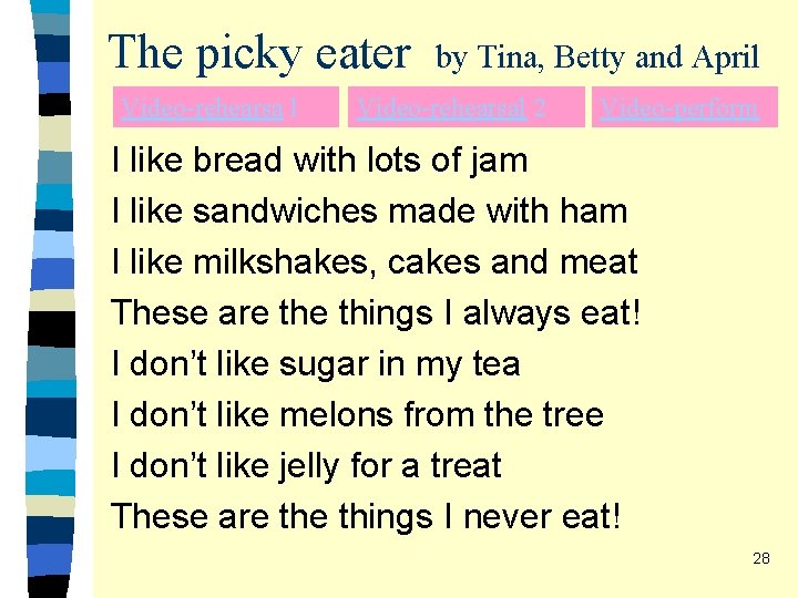 The picky eater Video-rehearsa l by Tina, Betty and April Video-rehearsal 2 Video-perform I The picky eater Video-rehearsa l by Tina, Betty and April Video-rehearsal 2 Video-perform I