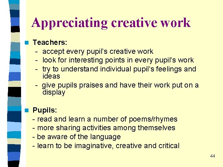 Appreciating creative work n Teachers: - accept every pupil’s creative work - look for Appreciating creative work n Teachers: - accept every pupil’s creative work - look for