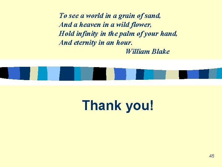 To see a world in a grain of sand, And a heaven in a To see a world in a grain of sand, And a heaven in a