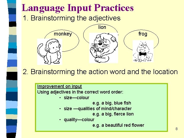 Language Input Practices 1. Brainstorming the adjectives lion monkey frog 2. Brainstorming the action Language Input Practices 1. Brainstorming the adjectives lion monkey frog 2. Brainstorming the action