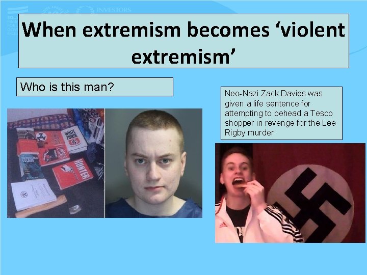 When extremism becomes ‘violent extremism’ Who is this man? Neo-Nazi Zack Davies was given
