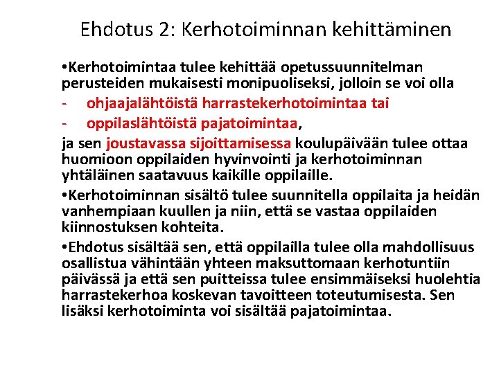 Ehdotus 2: Kerhotoiminnan kehittäminen • Kerhotoimintaa tulee kehittää opetussuunnitelman perusteiden mukaisesti monipuoliseksi, jolloin se