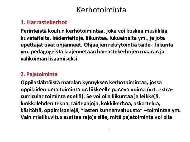 Kerhotoiminta 1. Harrastekerhot Perinteistä koulun kerhotoimintaa, joka voi koskea musiikkia, kuvataiteita, kädentaitoja, liikuntaa, lukuaineita