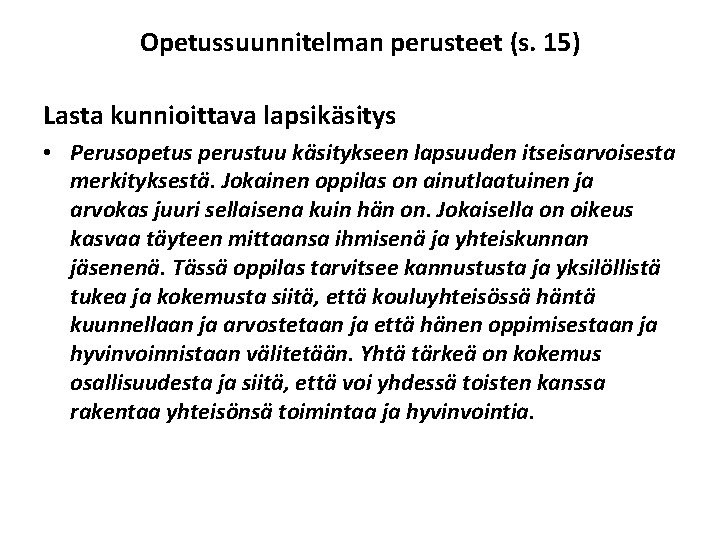 Opetussuunnitelman perusteet (s. 15) Lasta kunnioittava lapsikäsitys • Perusopetus perustuu käsitykseen lapsuuden itseisarvoisesta merkityksestä.