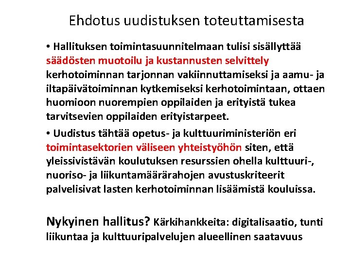 Ehdotus uudistuksen toteuttamisesta • Hallituksen toimintasuunnitelmaan tulisi sisällyttää säädösten muotoilu ja kustannusten selvittely kerhotoiminnan