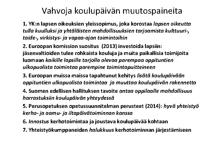 Vahvoja koulupäivän muutospaineita 1. YK: n lapsen oikeuksien yleissopimus, joka korostaa lapsen oikeutta tulla