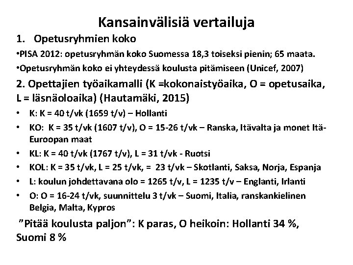 Kansainvälisiä vertailuja 1. Opetusryhmien koko • PISA 2012: opetusryhmän koko Suomessa 18, 3 toiseksi