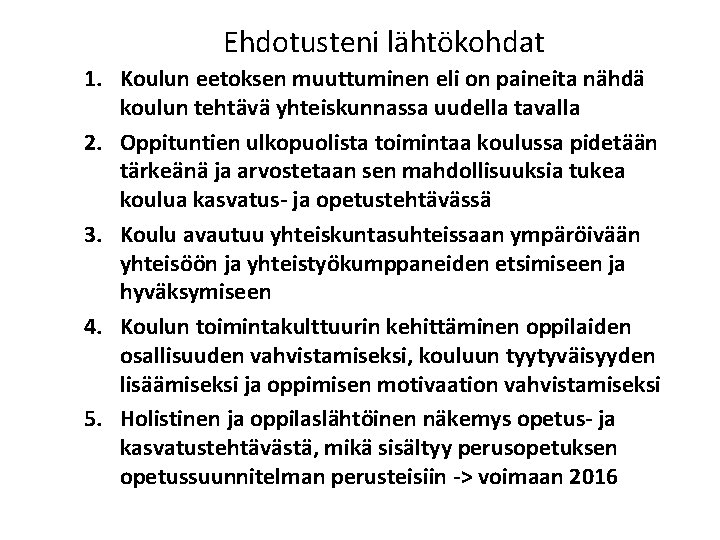 Ehdotusteni lähtökohdat 1. Koulun eetoksen muuttuminen eli on paineita nähdä koulun tehtävä yhteiskunnassa uudella