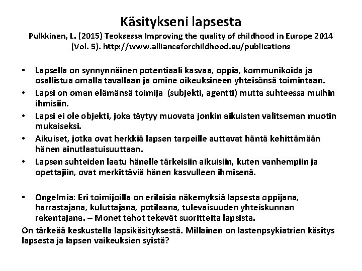 Käsitykseni lapsesta Pulkkinen, L. (2015) Teoksessa Improving the quality of childhood in Europe 2014