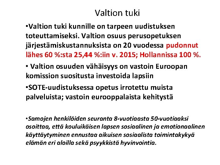 Valtion tuki • Valtion tuki kunnille on tarpeen uudistuksen toteuttamiseksi. Valtion osuus perusopetuksen järjestämiskustannuksista