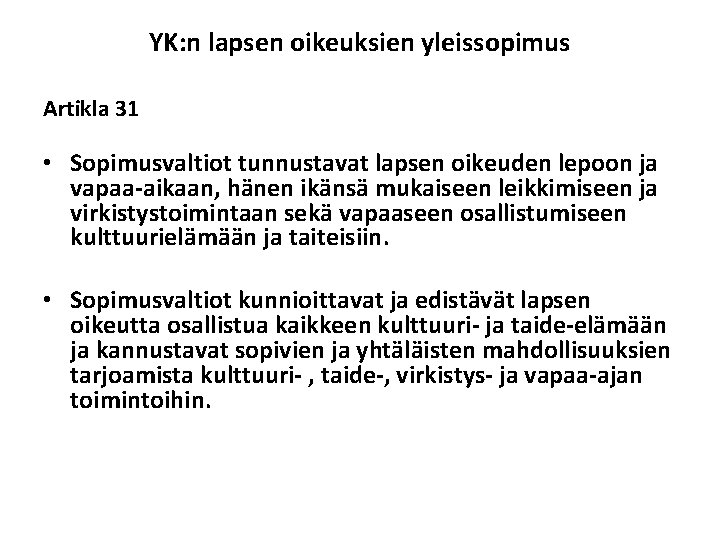 YK: n lapsen oikeuksien yleissopimus Artikla 31 • Sopimusvaltiot tunnustavat lapsen oikeuden lepoon ja