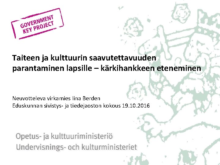 Taiteen ja kulttuurin saavutettavuuden parantaminen lapsille – kärkihankkeen eteneminen Neuvotteleva virkamies Iina Berden Eduskunnan