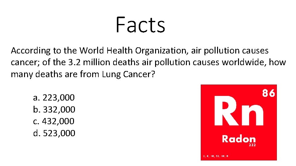 Facts According to the World Health Organization, air pollution causes cancer; of the 3.