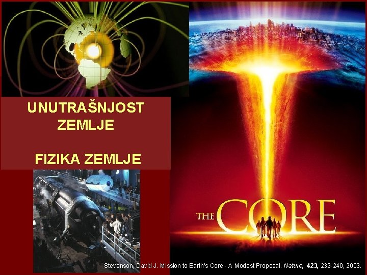 UNUTRAŠNJOST ZEMLJE FIZIKA ZEMLJE Stevenson, David J. Mission to Earth’s Core - A Modest