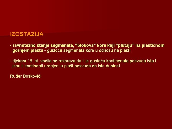 IZOSTAZIJA - ravnotežno stanje segmenata, “blokova” kore koji “plutaju” na plastičnom gornjem plaštu -