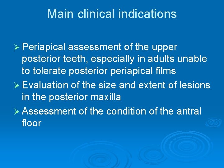 Main clinical indications Ø Periapical assessment of the upper posterior teeth, especially in adults