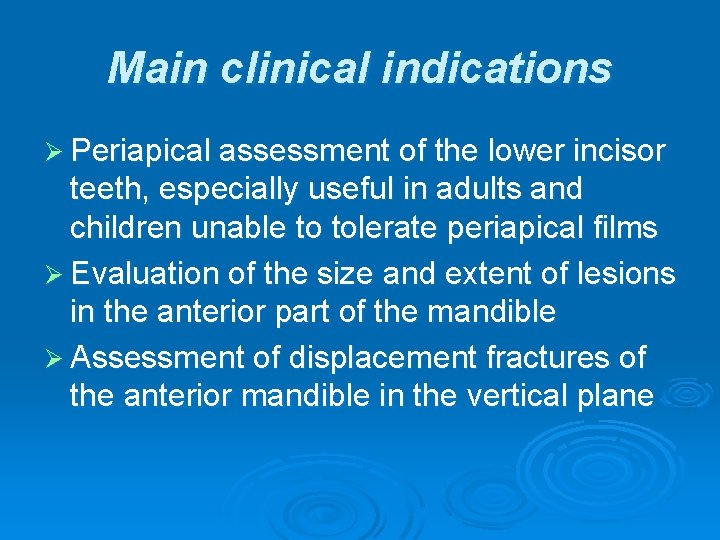 Main clinical indications Ø Periapical assessment of the lower incisor teeth, especially useful in