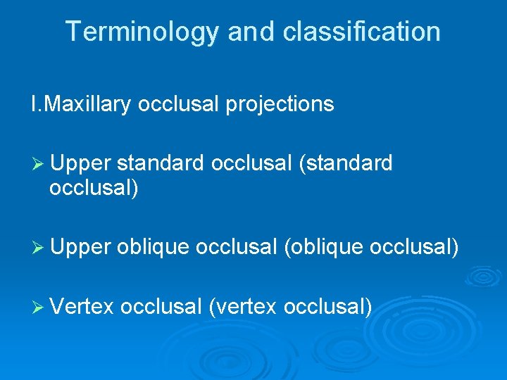 Terminology and classification I. Maxillary occlusal projections Ø Upper standard occlusal (standard occlusal) Ø