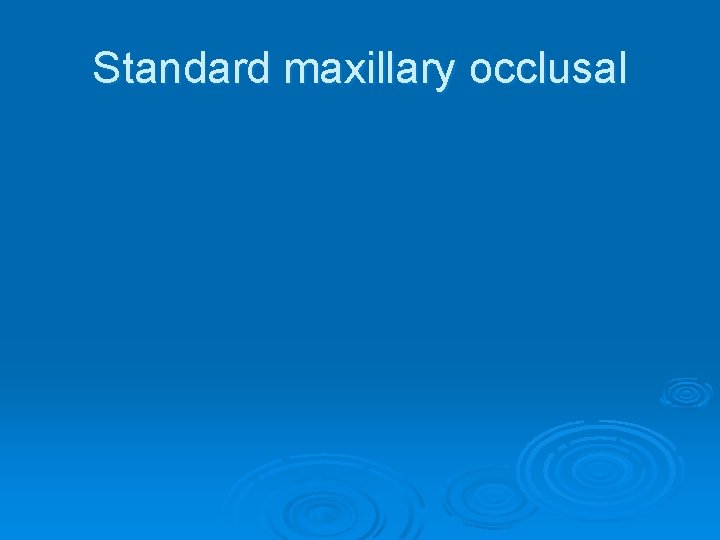 Standard maxillary occlusal 