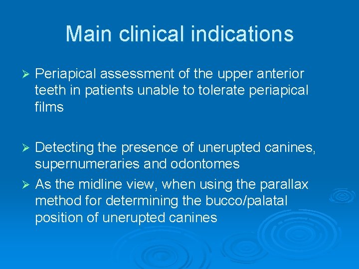 Main clinical indications Ø Periapical assessment of the upper anterior teeth in patients unable