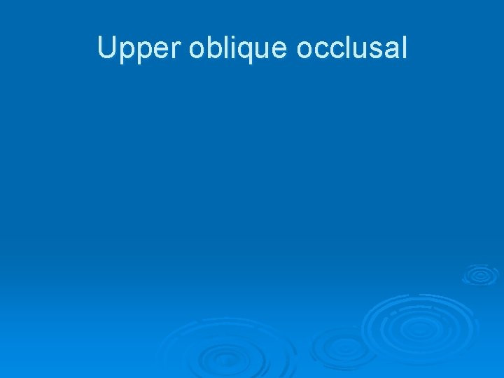 Upper oblique occlusal 