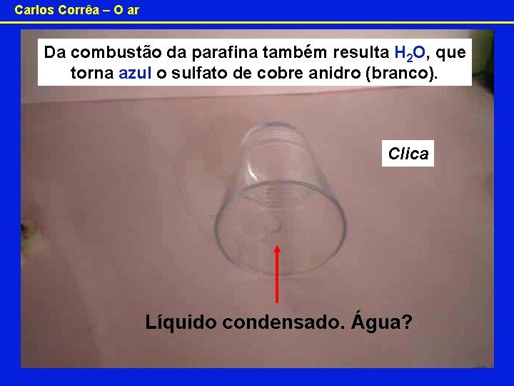 Carlos Corrêa – O ar Da combustão da parafina também resulta H 2 O,