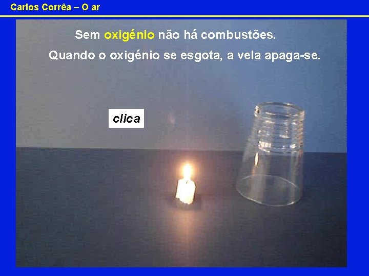 Carlos Corrêa – O ar Sem oxigénio não há combustões. Quando o oxigénio se