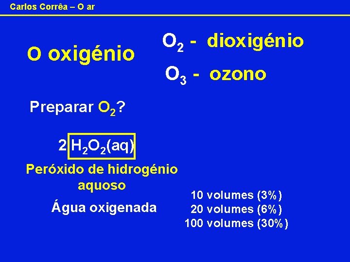 Carlos Corrêa – O ar O 2 - dioxigénio O 3 - ozono Preparar